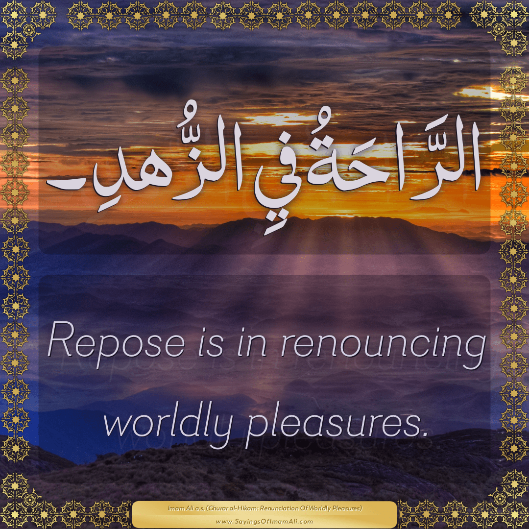 Repose is in renouncing worldly pleasures.